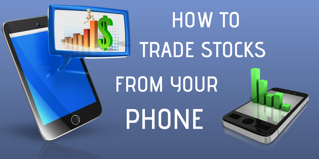 How to Trade Stocks From Your Smart Phone