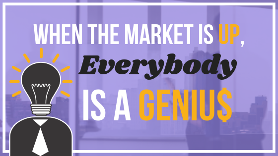 EP 034: When the Market is Up, Everybody’s a Genius