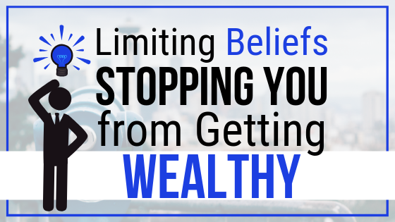EP 054: Limiting Beliefs Stopping You From Getting Wealthy